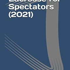 Read [EPUB KINDLE PDF EBOOK] Girls' Lacrosse for Spectators (2021) by  Dr. John W Slider 📦