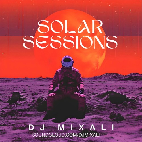 DJMIXALI || Solar Sessions Podcast || VOL. III