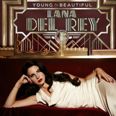 Young and Beautiful -  Lana Del Rey