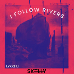 I Follow Rivers (SKELLY Remix)