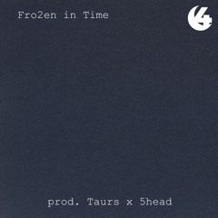Fro2en in Time (Taurs x 5head)