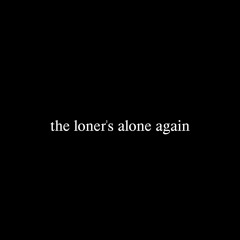 the loner's alone again