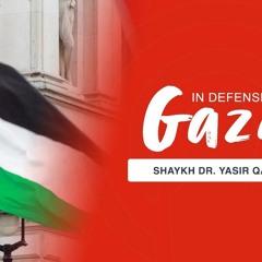 Khutbah: In Defense of Gaza | Shaykh Dr. Yasir Qadhi