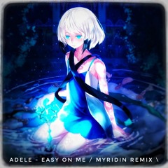 Adele - Easy On Me (MYRIDIN Remix)