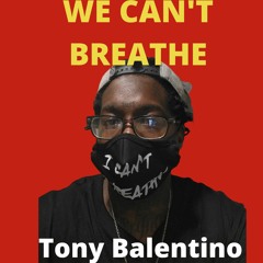 WE CAN'T BREATHE By Tony Balentino *