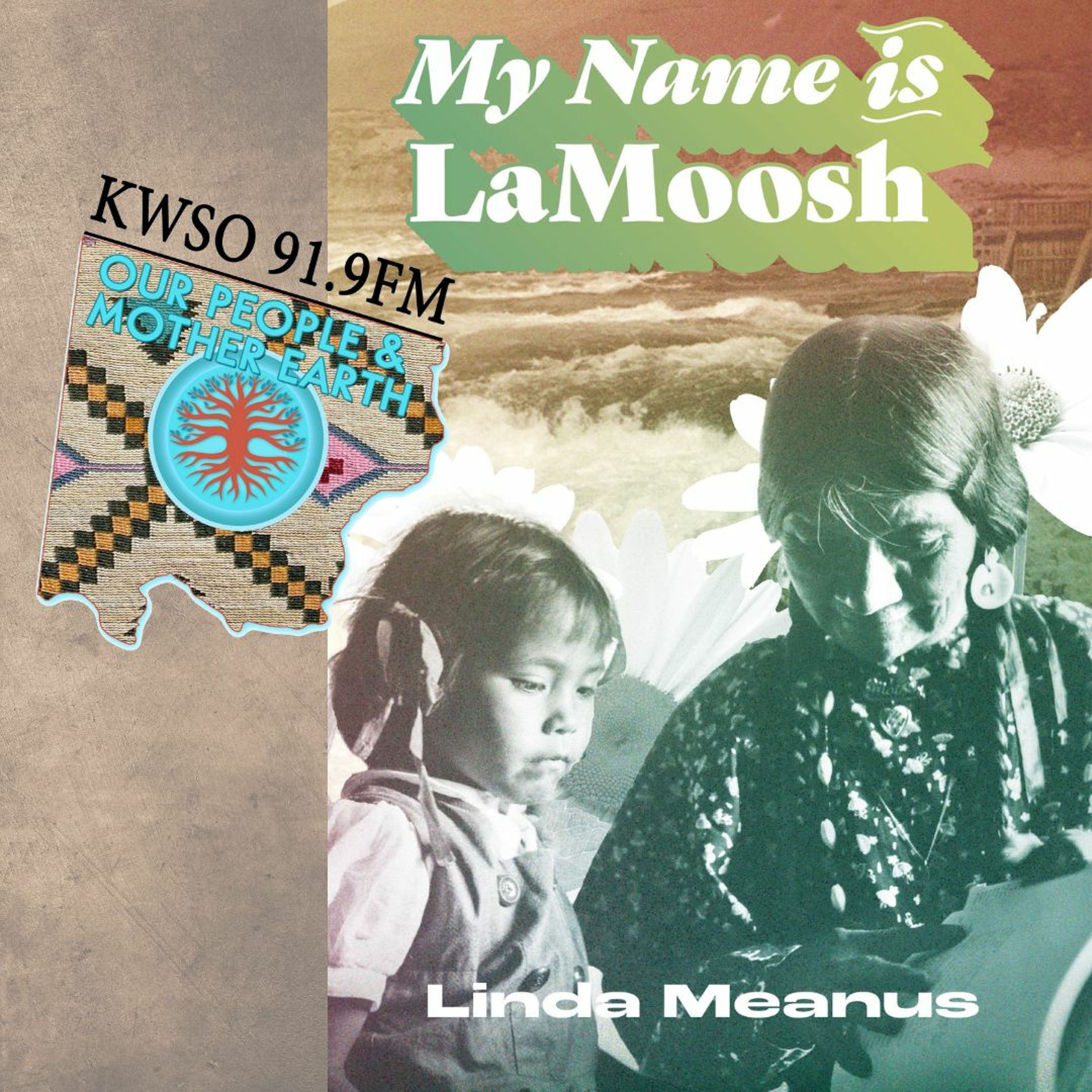 Linda Meanus MY NAME IS LA MOOSH - KWSO Our People & Mother Earth Podcast episode artwork
