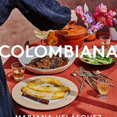 [Download] EPUB 🖊️ Colombiana: A Rediscovery of Recipes and Rituals from the Soul of