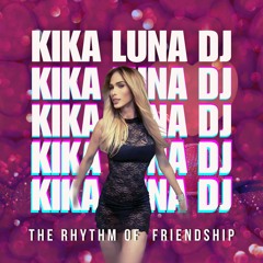 The Rhythm Of Friendship- Kika Luna Dj ///Valentine´s Set\\\