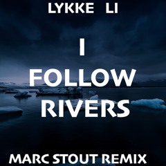 LYKKE LI - I FOLLOW RIVERS (MARC STOUT REMIX)
