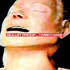 Bullet Proof... I Wish I Was (Radiohead cover)