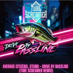 Drive By Bassline (Tube Screamer Remix)