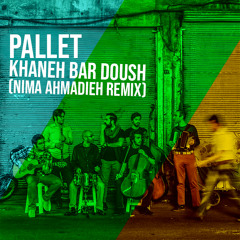 Pallett-Khaneh Bar Doush (Nima Ahmadieh Remix)