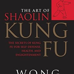 FREE PDF 📧 The Art of Shaolin Kung Fu: The Secrets of Kung Fu for Self-Defense, Heal