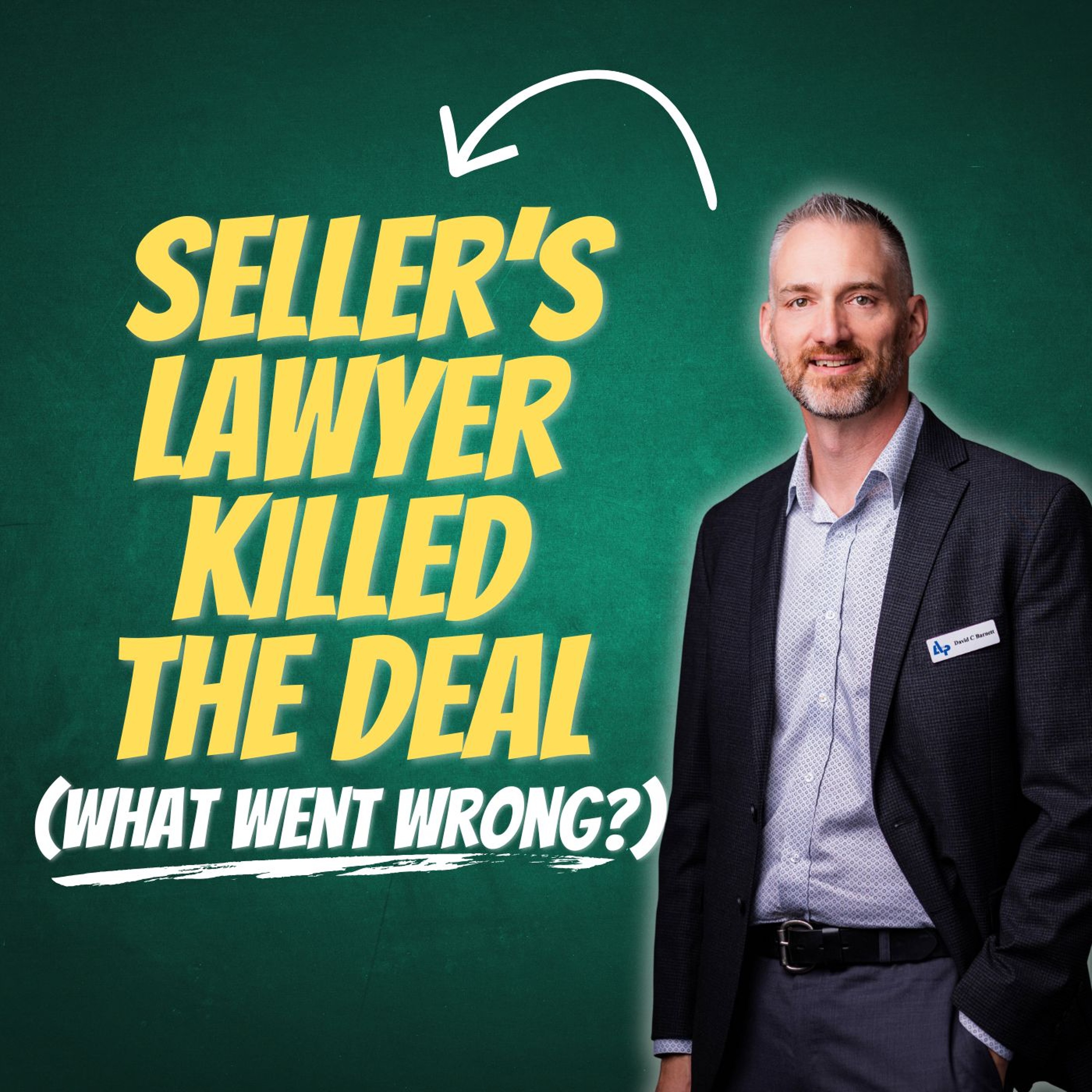 Seller’s Lawyer Killed the Deal (What Went Wrong?)