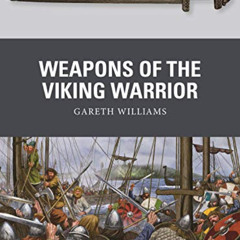 free EPUB 💏 Weapons of the Viking Warrior by  Gareth Williams &  Johnny Shumate [KIN