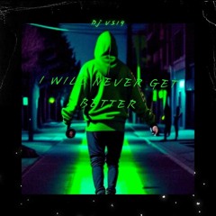 I Will Never Get Better - Dj VS19 Remix - Feat. Sergiyaro