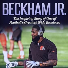 Access EBOOK 🖌️ Odell Beckham Jr.: The Inspiring Story of One of Football's Greatest