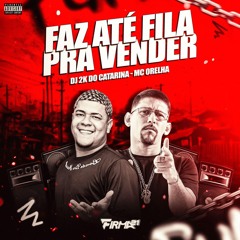 MC ORELHA - FAZ ATÉ FILA PRA VENDER - ((DJ 2K DO CATARINA))