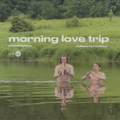 Morning Love Trip