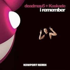 Deadmau5 x Kaskade - I Remember (N3WPORT Rework)