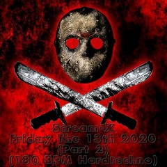 Scream-X - @ Friday The 13th 2020 #2 (180 BPM Hardtechno)