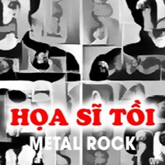 Họa sĩ tồi - METAL ROCK