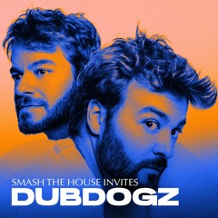 Smash The House Invites: Dubdogz