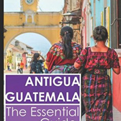 [VIEW] PDF 💖 Antigua Guatemala - The Essential Guide 2018 by  Rich Polanco EPUB KIND