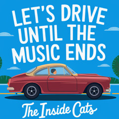 Let's Drive Until The Music Ends