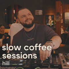 SLOW COFFEE SESSIONS  |  HILL
