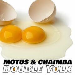 MOTUS & CHAIMBA - DOUBLE YOLK (FREE DOWNLOAD)