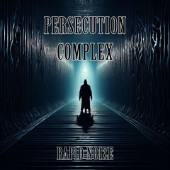 PERSECUTION COMPLEX