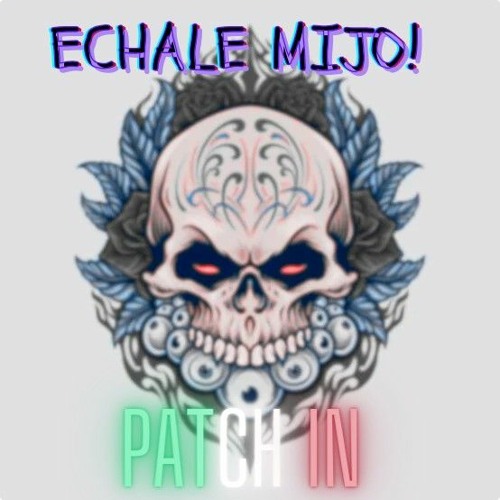 Patch in - Echale mijo