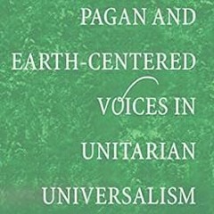 FREE EPUB 📫 Pagan and Earth-Centered Voices in Unitarian Universalism by Jerrie Kish
