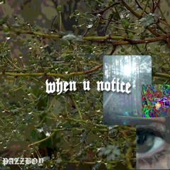 when u notice (prod. dash)
