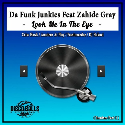 Da Funk Junkies Ft. Zahide Gray - Look Me In The Eye (Passionardor Extended House Remix) PREVIEW