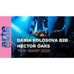Daria Kolosova b2b Héctor Oaks - Time Warp 2025 - ARTE Concert