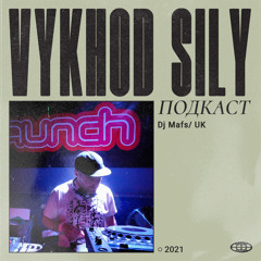 Vykhod Sily Podcast - Dj Mafs Guest Mix