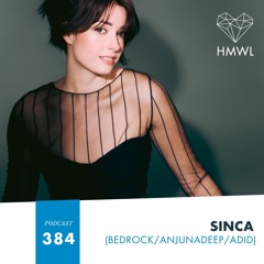 HMWL Podcast 384: Sinca (Bedrock/Anjunadeep/All Day I Dream)