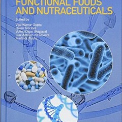 [View] PDF EBOOK EPUB KINDLE Microbial Functional Foods and Nutraceuticals by  Vijai
