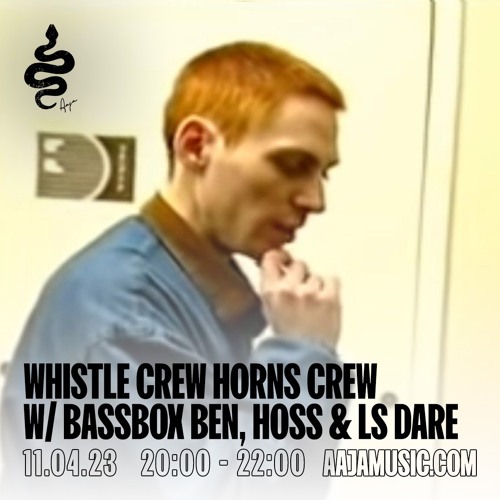 Whistle Crew Horns Crew w/ Bassbox Ben & LS Dare - Aaja Channel 1 - 11 04 23