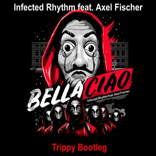 Stream Infected Rhythm feat. Axel Fischer - Bella Ciao (Bootleg)[FREE  DOWNLOAD - CLICK BUY) by Infected Rhythm Music | Listen online for free on  SoundCloud