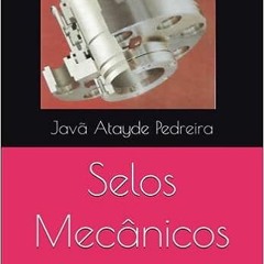 25+ Selos Mecânicos: Projeto, especificação e manutenção (Portuguese Edition) by Eng. Javã Atay