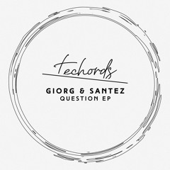 GIORG & Santez - Question (Original Mix) [Techords] [MI4L.com]