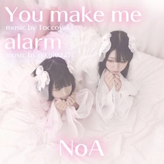 You make me / alarm - NoA