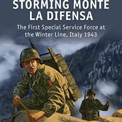 [ACCESS] PDF EBOOK EPUB KINDLE Storming Monte La Difensa: The First Special Service Force at the Win