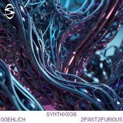 Goehlich - 2Fast2Furious (SYNTHX036)