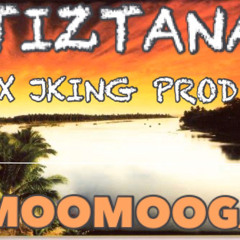 TIZTANA X MOOMOOGA ft Jking prod