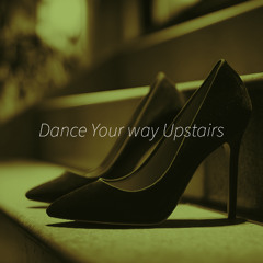 Dance Your Way Upstairs