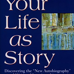 [READ] EPUB 💕 Your Life as Story: Discovering the "New Autobiography" and Writing Me